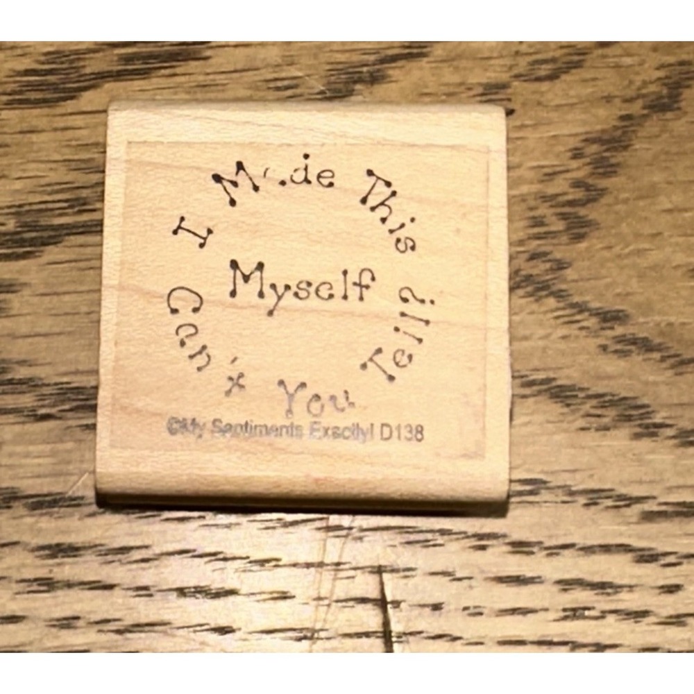 My Sentiments‎ Exactly D138 I Made This Myself Can't You Tell Wood Rubber Stamp